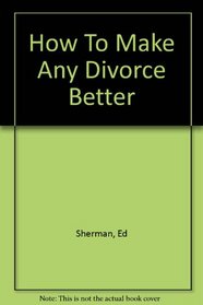 How To Make Any Divorce Better