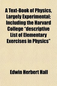 A Text-Book of Physics, Largely Experimental; Including the Harvard College 