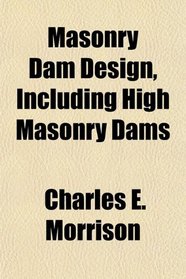 Masonry Dam Design, Including High Masonry Dams