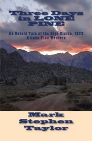 Three Days in LONE PINE: An Untold Tale of the High Sierra, 1873