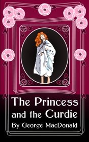 The Princess and the Curdie: Original and Unabridged