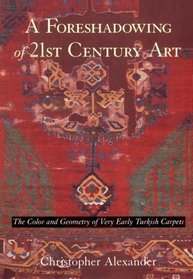 A Foreshadowing of 21st Century Art: The Color and Geometry of Very Early Turkish Carpets (Center for Environmental Structure, Vol 7)