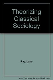 Theorizing Classical Sociology