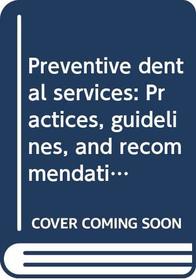 Preventive dental services: Practices, guidelines, and recommendations : report of the Working Group on Preventive Dental Services