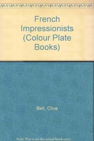 FRENCH IMPRESSIONISTS (COLOUR PLATE BOOKS)