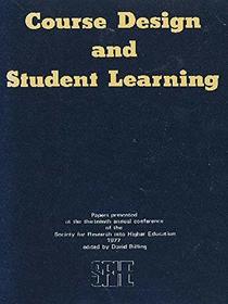 Course design and student learning: Papers presented at the Society's thirteenth annual conference, 1977 (Research into higher education occasional papers)
