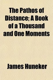 The Pathos of Distance; A Book of a Thousand and One Moments