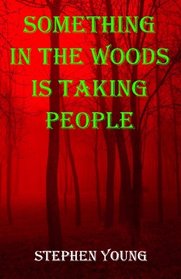 Something in the Woods is Taking People