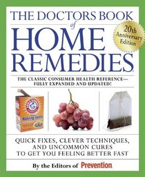 The Doctors Book of Home Remedies: Quick Fixes, Clever Techniques, and Uncommon Cures to Get You Feeling Better Fast