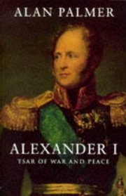 Alexander I : Tsar of War and Peace