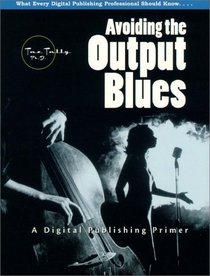 Avoiding the Output Blues: A Digital Publishing Primer