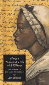 Hang a Thousand Trees with Ribbons: The Story of Phillis Wheatley