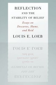 Reflection and the Stability of Belief: Essays on Descartes, Hume, and Reid