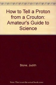 How to Tell a Proton from a Crouton