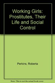 Working Girls: Prostitutes, Their Life and Social Control (Society for Applied Bacteriology Technical Series)