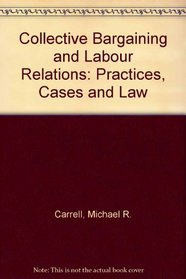 Collective bargaining and labor relations: Cases, practice, and law