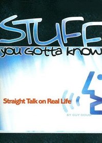 Stuff You Gotta Know: Straight Talk on Real Life