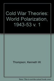 Cold War Theories: World Polarization, 1943-53 v. 1