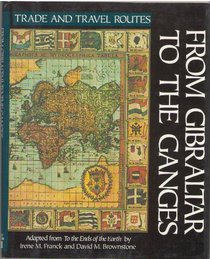 From Gibraltar to the Ganges (Trade and Travel Routes Series)
