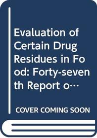 Evaluation of Certain Drug Residues in Food (Technical Report Series)