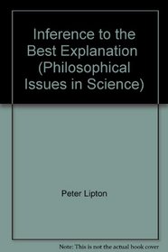 Inference to the Best Explanation  (Philosophical Issues in Science)