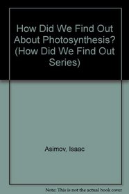 How Did We Find Out About Photosynthesis? (How Did We Find Out ...? Series)