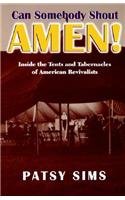 Can Somebody Shout Amen!: Inside the Tents and Tabernacles of American Revivalists (Religion in the South)
