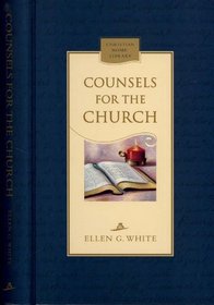 Counsels for the church: A guide to doctrinal beliefs and Christian living (Christian home library)