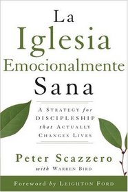 Una Iglesia Emocianalimente Sana (The Emotionally Healthy Church): A Strategy for Discipleship That Actually Changes Lives (Spanish)