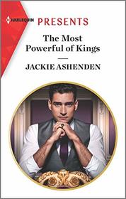 The Most Powerful of Kings (Royal House of Axios, Bk 2) (Harlequin Presents, No 3825)