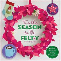 ?Tis the Season to Be Felt-y: Over 40 Handmade Holiday Decorations