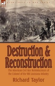 Destruction and Reconstruction: the American Civil War Reminiscences of the Colonel of the 9th Louisiana Infantry