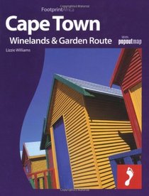 Cape Town, The Winelands & Garden Route: Full colour regional travel guide to Cape Town, The Winelands & Garden Route (Footprint - Destination Guides)