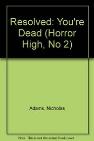 Resolved: You're Dead (Horror High, No 2)