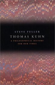 Thomas Kuhn : A Philosophical History for Our Times