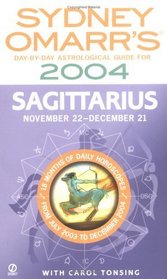 Sydney Omarr's Day-By-Day Astrological Guide For The Year 2004: Sagittarius : Sagittarius (Sydney Omarr's Day By Day Astrological Guide for Sagittarius)