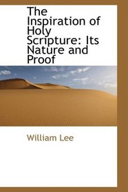 The Inspiration of Holy Scripture: Its Nature and Proof
