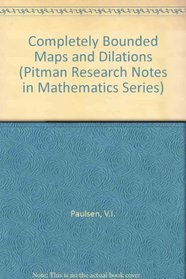 Completely Bounded Maps  Dilations (Pitman Res Notes Maths) (PRN)