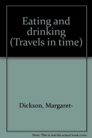 Eating and drinking (Travels in time)