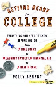 Getting Ready for College : Everything You Need to Know Before You Go From Bike Locks to Laundry Baskets, Financial Aid to Health Care