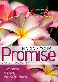 Finding Your Promise: From Barren to Bounty--the Life of Abraham (Deeper Devotions (Jane Rubietta))