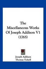 The Miscellaneous Works Of Joseph Addison V1 (1765)