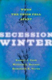 Secession Winter: When the Union Fell Apart (The Marcus Cunliffe Lecture Series)