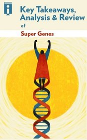 Key Takeaways & Analysis of Super Genes: Unlock the Astonishing Power of Your DNA for Optimum Health and Well-Being by Deepak Chopra & Rudolph Tanzi