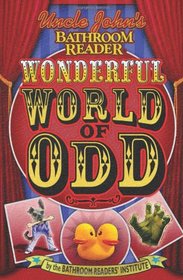 Uncle John's Reader: Wonderful World of Odd