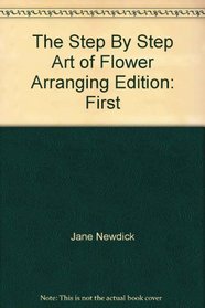 The Step By Step Art of Flower Arranging