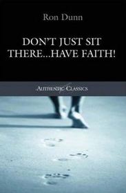 Don't Just Sit There - Have Faith