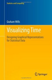 Visualizing Time: Designing Graphical Representations for Statistical Data (Statistics and Computing)