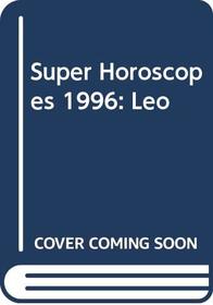 Super Horoscopes 1996: Leo