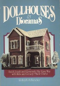 Dollhouses and Dioramas: Build, Finish, and Renovate the Easy Way With Kits and Ready-Made Parts